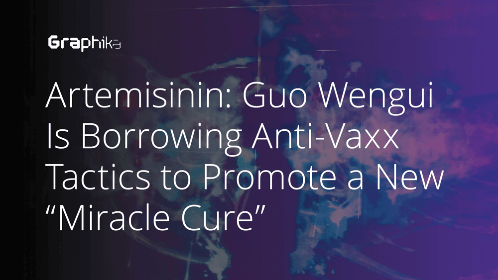 Artemisinin: Guo Wengui Is Borrowing Anti-Vaxx Tactics to Promote a New “Miracle Cure”